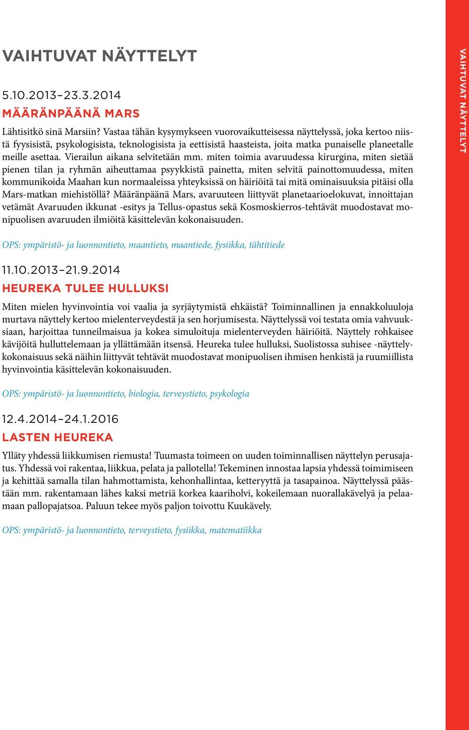 Vierailun aikana selvitetään mm.