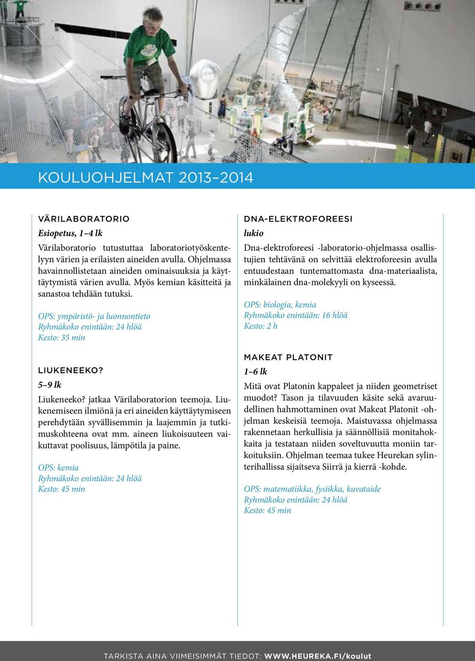 OPS: ympäristö- ja luonnontieto Ryhmäkoko enintään: 24 hlöä Kesto: 35 min LIUKENEEKO? 5 9 lk Liukeneeko? jatkaa Värilaboratorion teemoja.