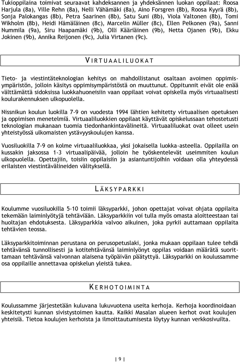 (9b), Netta Ojanen (9b), Ekku Jokinen (9b), Annika Reijonen (9c), Julia Virtanen (9c).