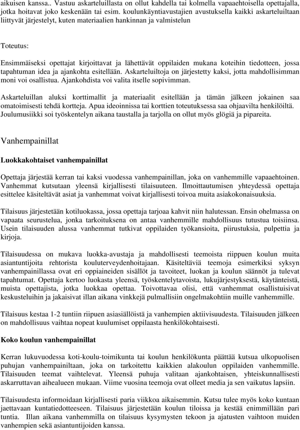 mukana koteihin tiedotteen, jossa tapahtuman idea ja ajankohta esitellään. Askarteluiltoja on järjestetty kaksi, jotta mahdollisimman moni voi osallistua. Ajankohdista voi valita itselle sopivimman.