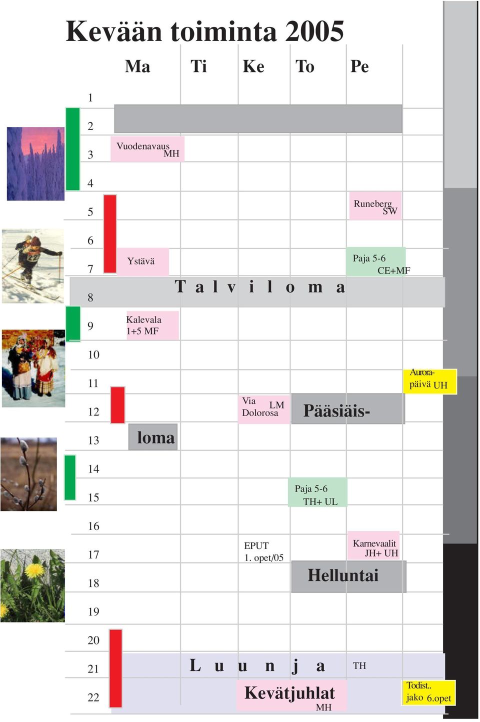 Dolorosa Pääsiäisloma Aurorapäivä UH 14 15 Paja 5-6 TH+ UL 16 17 18 EPUT 1.