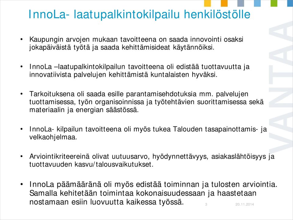 palvelujen tuottamisessa, työn organisoinnissa ja työtehtävien suorittamisessa sekä materiaalin ja energian säästössä.