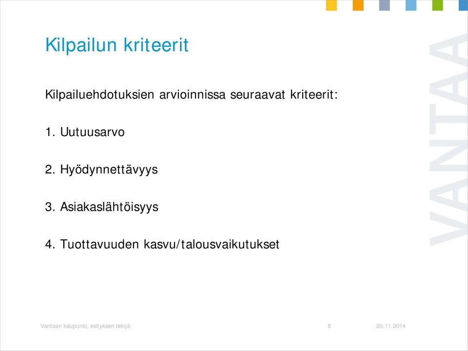 Hyödynnettävyys 3. Asiakaslähtöisyys 4.