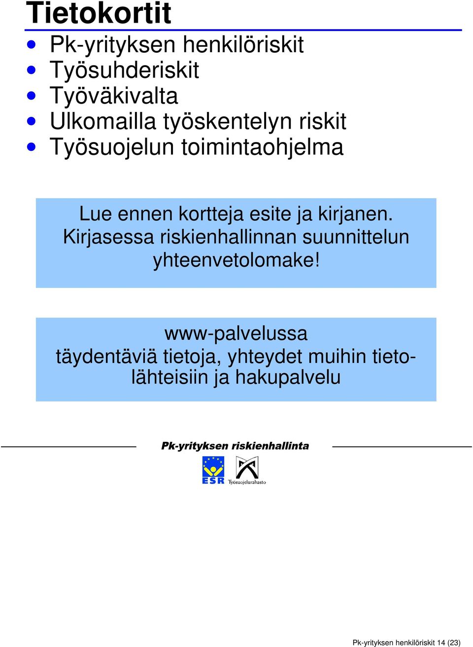 Kirjasessa riskienhallinnan suunnittelun yhteenvetolomake!