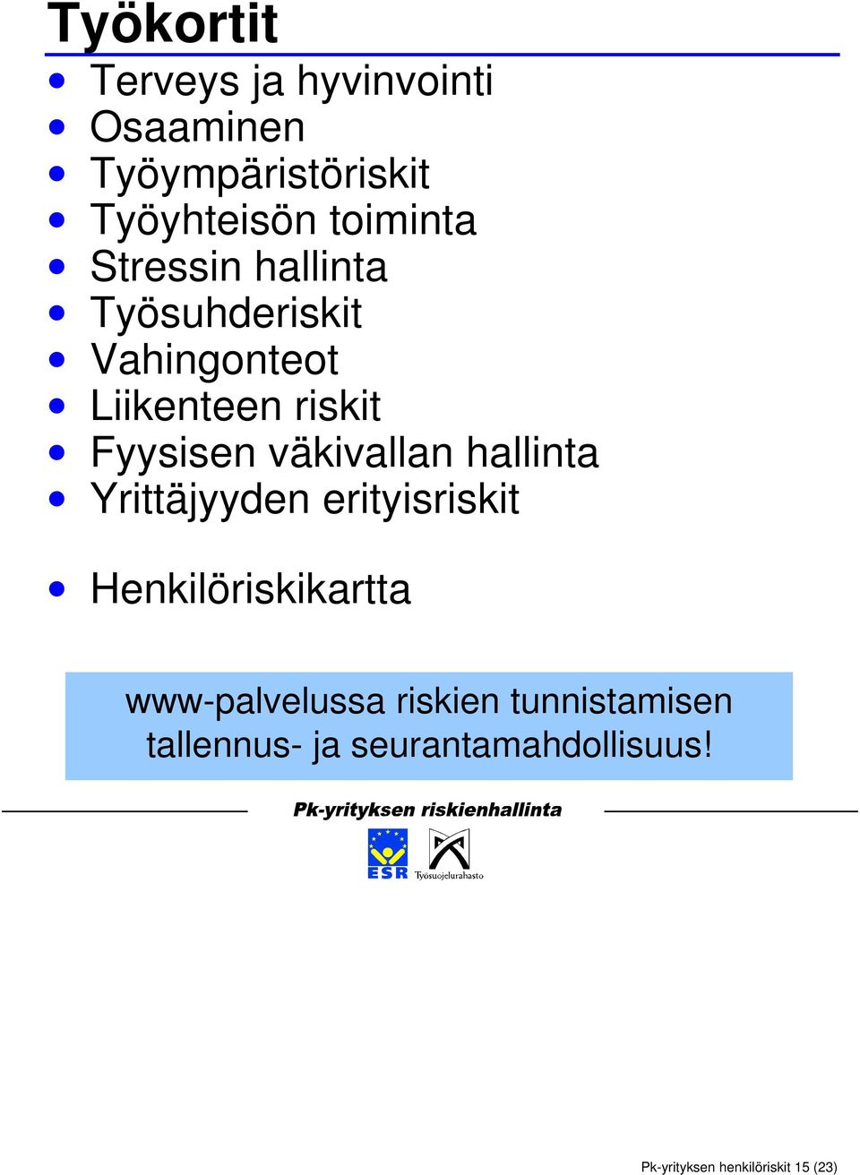 väkivallan hallinta Yrittäjyyden erityisriskit Henkilöriskikartta www-palvelussa