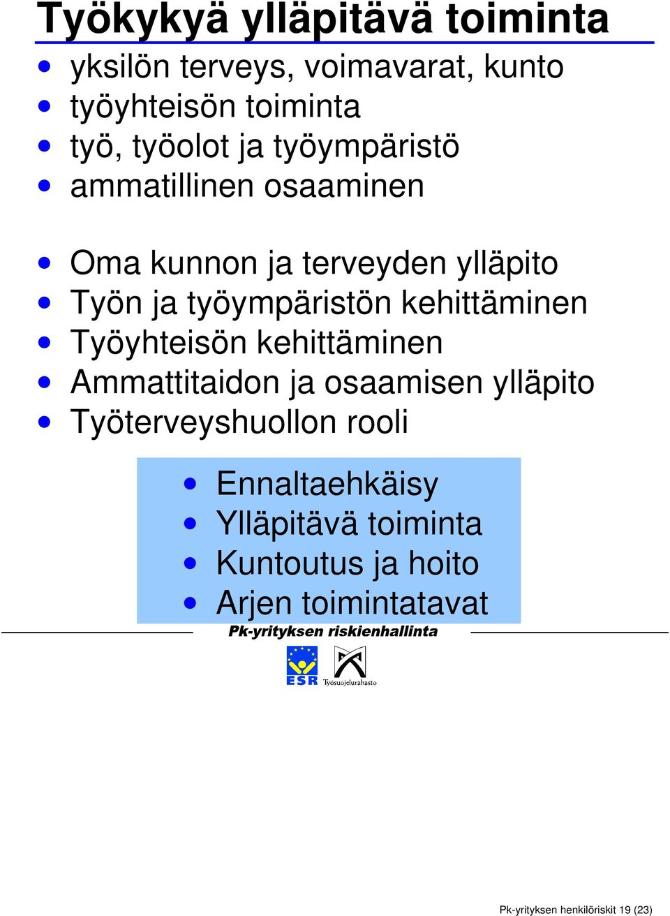 kehittäminen Työyhteisön kehittäminen Ammattitaidon ja osaamisen ylläpito Työterveyshuollon rooli