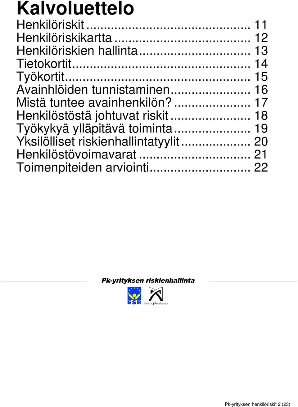 ... 17 Henkilöstöstä johtuvat riskit... 18 Työkykyä ylläpitävä toiminta.