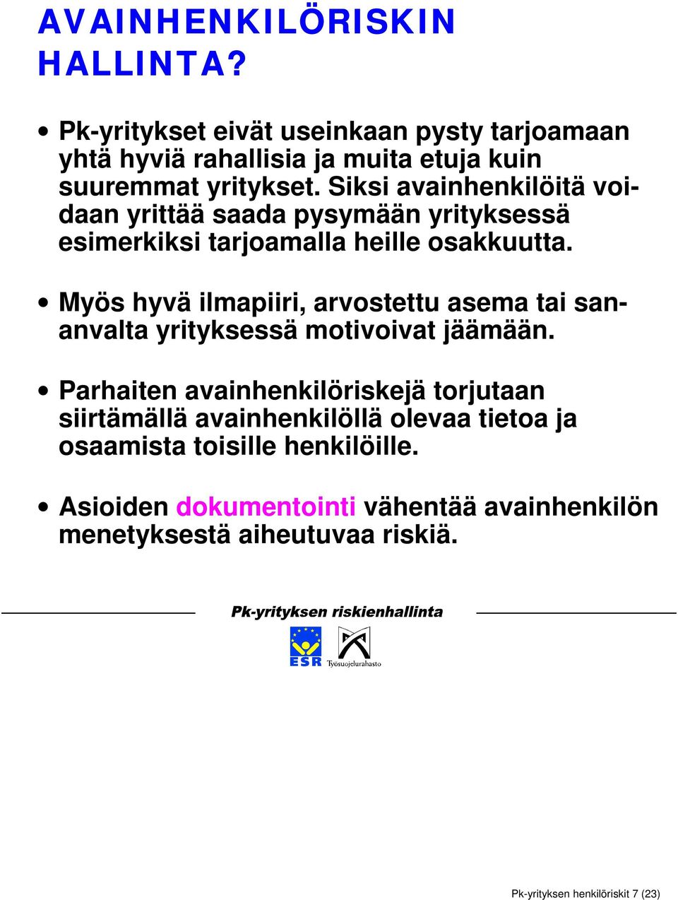 Myös hyvä ilmapiiri, arvostettu asema tai sananvalta yrityksessä motivoivat jäämään.