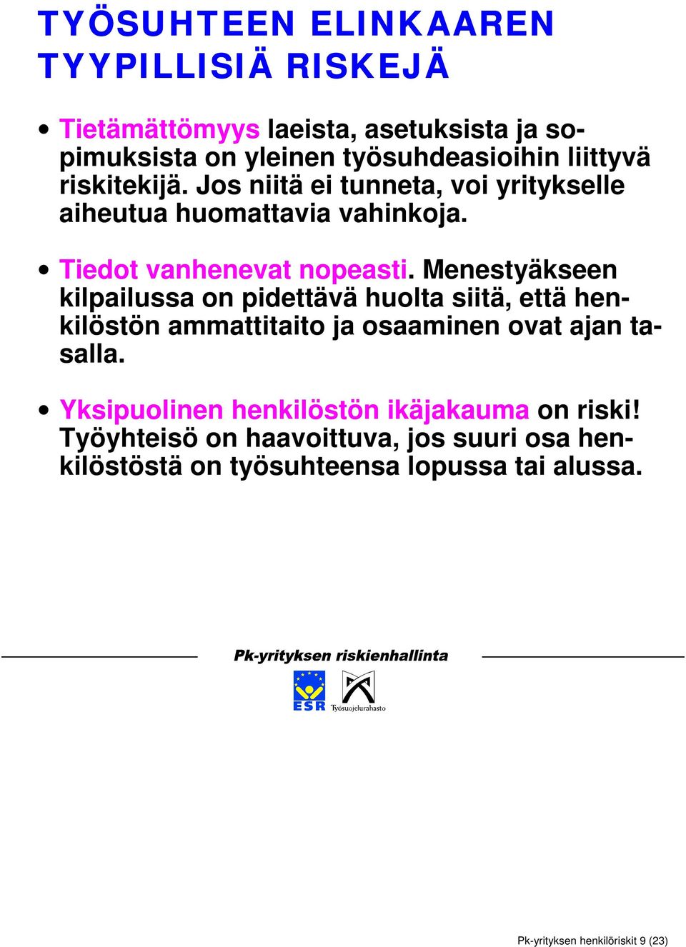 Menestyäkseen kilpailussa on pidettävä huolta siitä, että henkilöstön ammattitaito ja osaaminen ovat ajan tasalla.