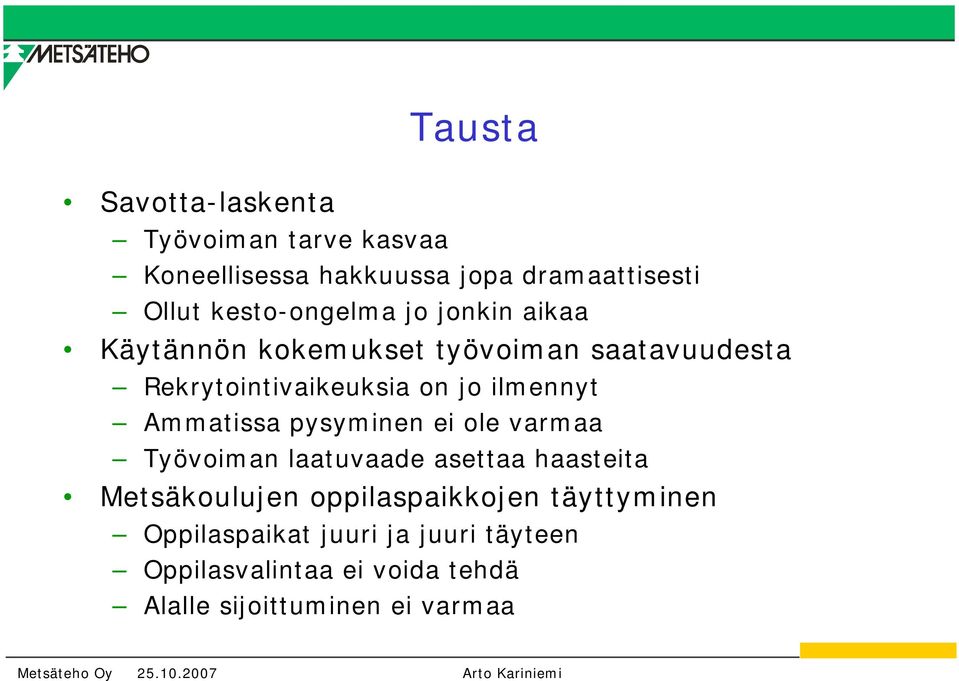 ilmennyt Ammatissa pysyminen ei ole varmaa Työvoiman laatuvaade asettaa haasteita Metsäkoulujen