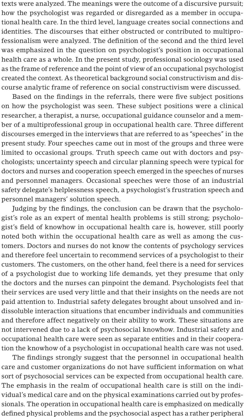 The definition of the second and the third level was emphasized in the question on psychologist s position in occupational health care as a whole.