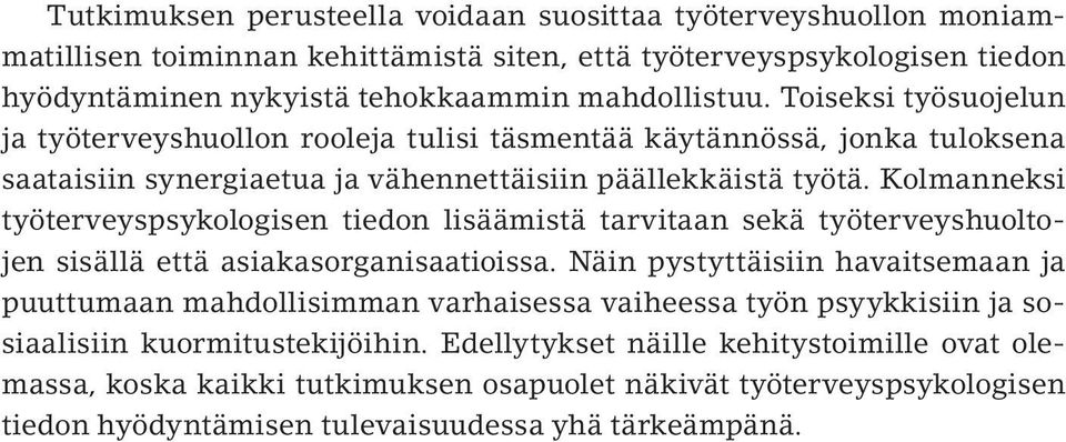 Kolmanneksi työterveyspsykologisen tiedon lisäämistä tarvitaan sekä työterveyshuoltojen sisällä että asiakasorganisaatioissa.