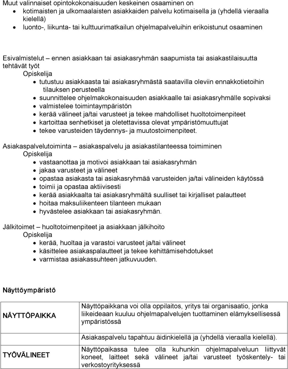 ennakkotietoihin tilauksen perusteella suunnittelee ohjelmakokonaisuuden asiakkaalle tai asiakasryhmälle sopivaksi valmistelee toimintaympäristön kerää välineet ja/tai varusteet ja tekee mahdolliset