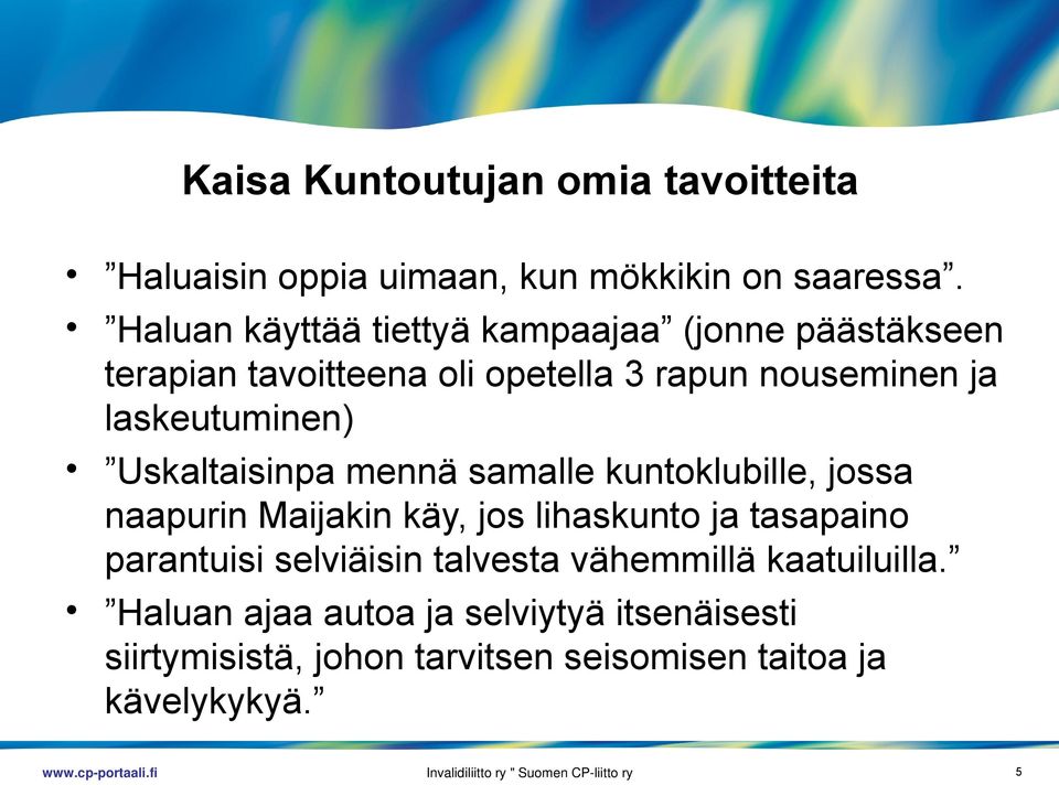 Uskaltaisinpa mennä samalle kuntoklubille, jossa naapurin Maijakin käy, jos lihaskunto ja tasapaino parantuisi selviäisin