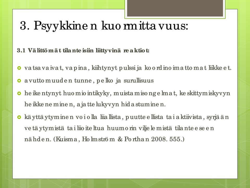 avuttomuuden tunne, pelko ja surullisuus heikentynyt huomiointikyky, muistamisongelmat, keskittymiskyvyn heikkeneminen,