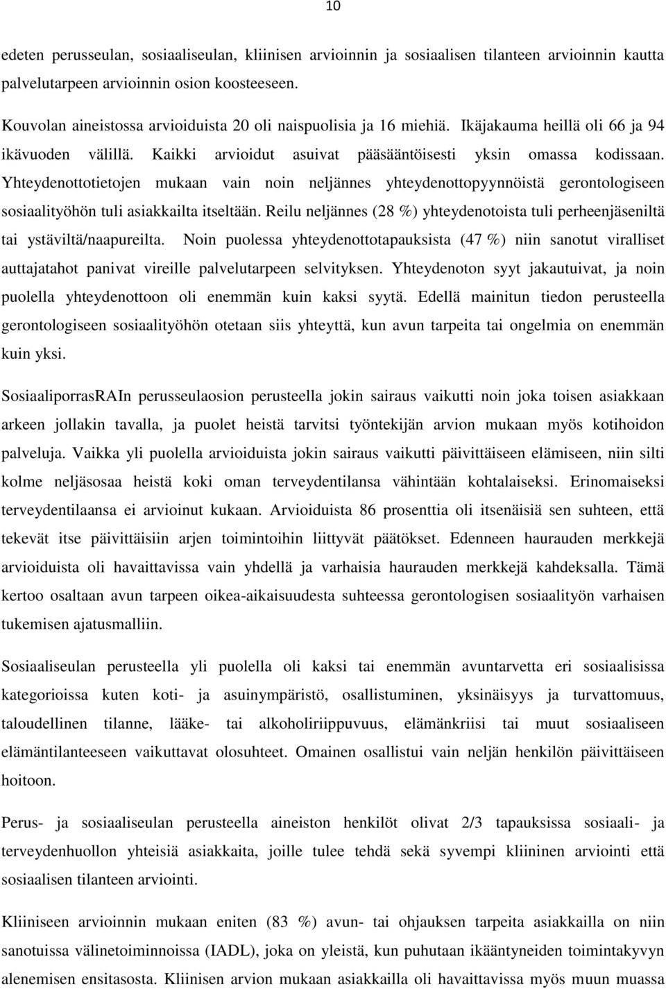 Yhteydenottotietojen mukaan vain noin neljännes yhteydenottopyynnöistä gerontologiseen sosiaalityöhön tuli asiakkailta itseltään.