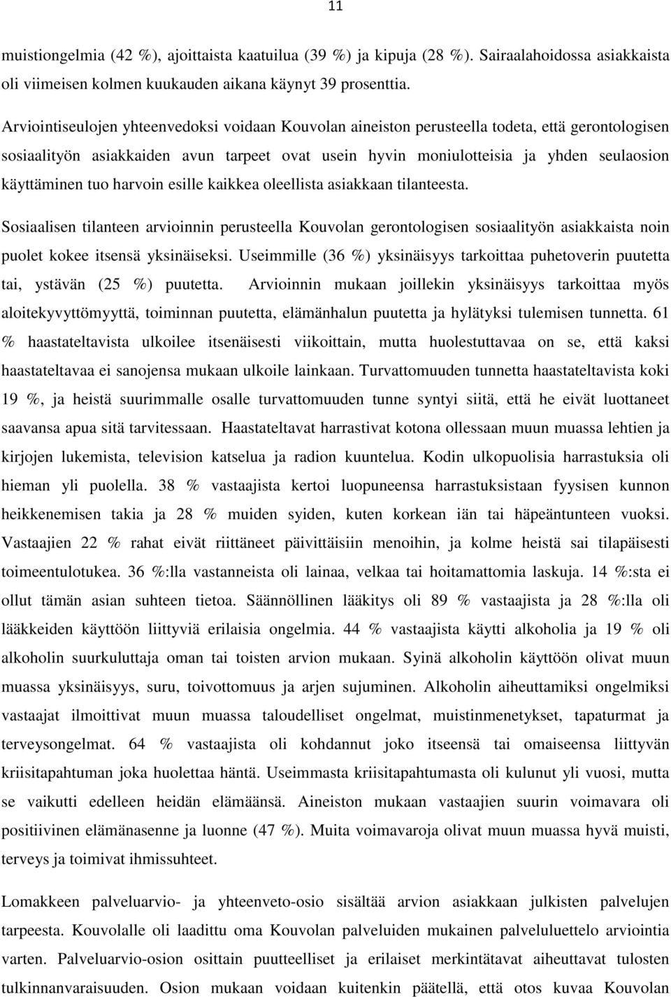 käyttäminen tuo harvoin esille kaikkea oleellista asiakkaan tilanteesta.