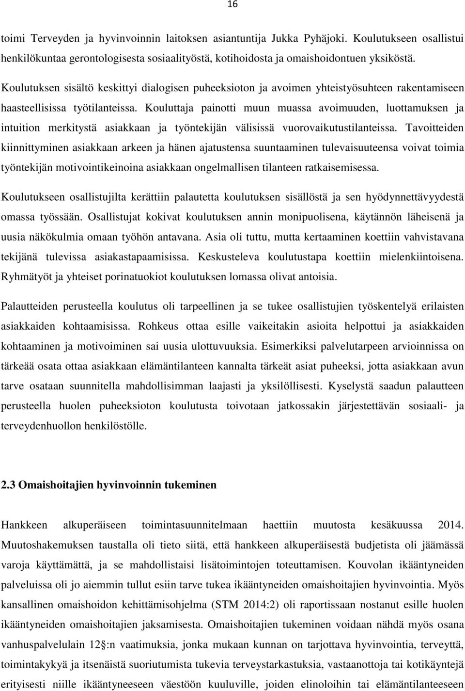 Kouluttaja painotti muun muassa avoimuuden, luottamuksen ja intuition merkitystä asiakkaan ja työntekijän välisissä vuorovaikutustilanteissa.