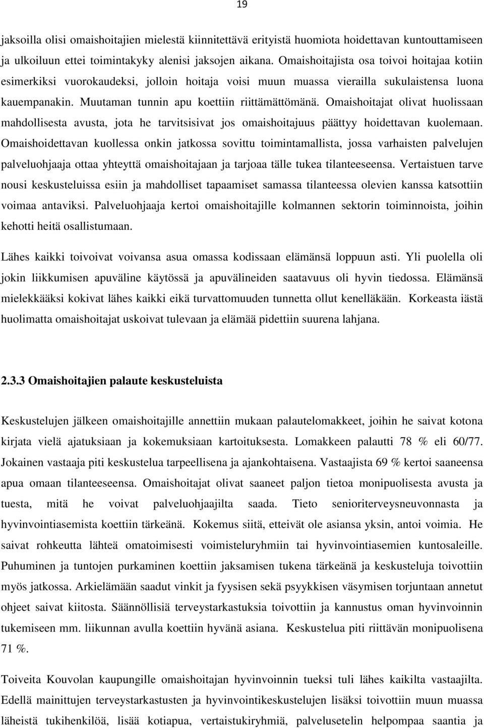 Omaishoitajat olivat huolissaan mahdollisesta avusta, jota he tarvitsisivat jos omaishoitajuus päättyy hoidettavan kuolemaan.