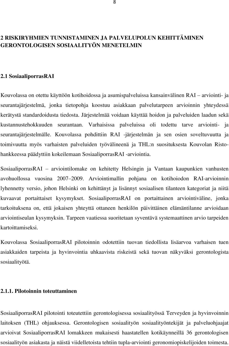 yhteydessä kerätystä standardoidusta tiedosta. Järjestelmää voidaan käyttää hoidon ja palveluiden laadun sekä kustannustehokkuuden seurantaan.