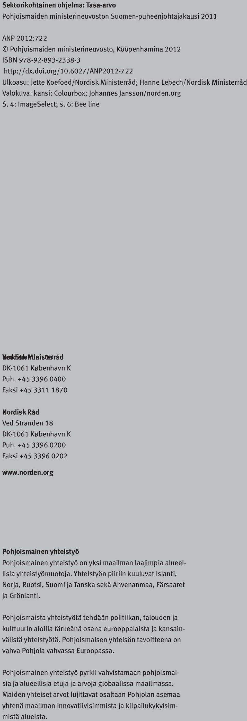 6: Bee line Nordisk Ved Stranden Ministerråd 18 DK-1061 København K Puh. +45 3396 0400 Faksi +45 3311 1870 Nordisk Råd Ved Stranden 18 DK-1061 København K Puh. +45 3396 0200 Faksi +45 3396 0202 www.