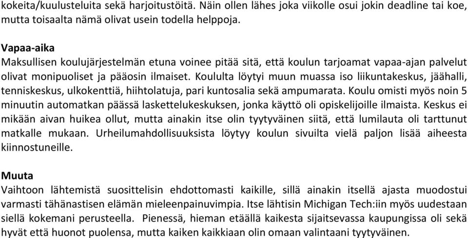Koululta löytyi muun muassa iso liikuntakeskus, jäähalli, tenniskeskus, ulkokenttiä, hiihtolatuja, pari kuntosalia sekä ampumarata.