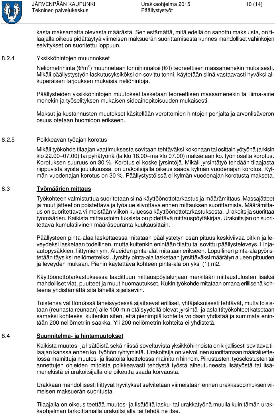 4 Yksikköhintojen muunnokset Neliömetrihinta ( /m 2 ) muunnetaan tonnihinnaksi ( /t) teoreettisen massamenekin mukaisesti.