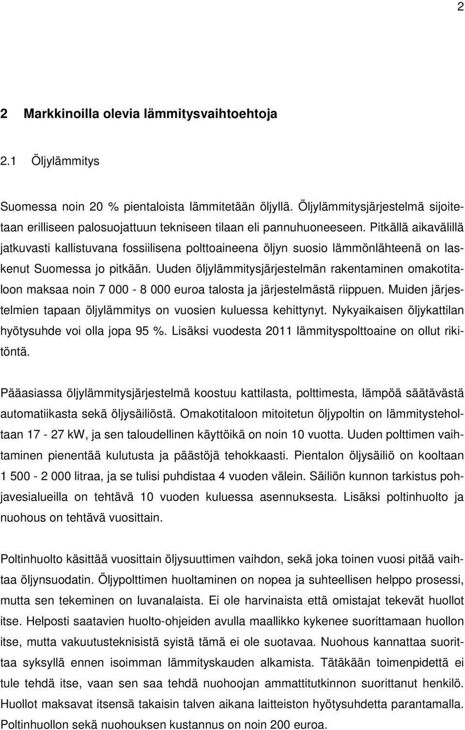 Pitkällä aikavälillä jatkuvasti kallistuvana fossiilisena polttoaineena öljyn suosio lämmönlähteenä on laskenut Suomessa jo pitkään.