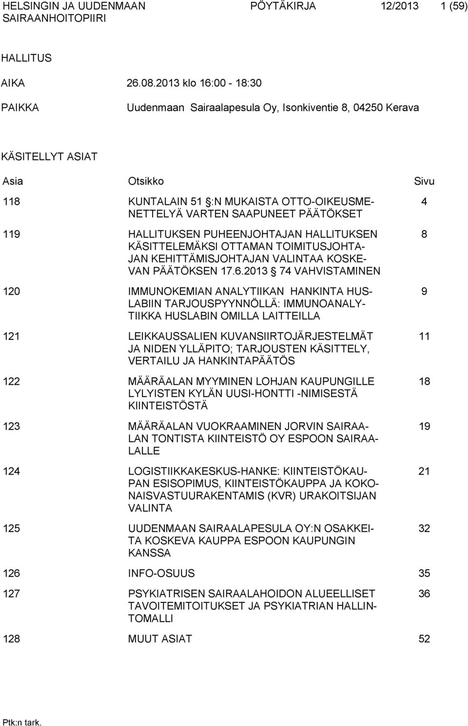 PÄÄTÖKSET 119 HALLITUKSEN PUHEENJOHTAJAN HALLITUKSEN KÄSITTELEMÄKSI OTTAMAN TOIMITUSJOHTA- JAN KEHITTÄMISJOHTAJAN VALINTAA KOSKE- VAN PÄÄTÖKSEN 17.6.