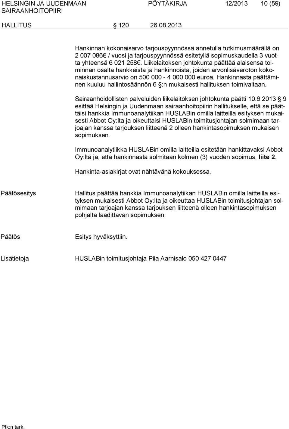 Liikelaitoksen johtokunta päättää alaisensa toiminnan osalta hankkeista ja hankinnoista, joiden arvonlisäveroton kokonaiskustannusarvio on 500 000-4 000 000 euroa.