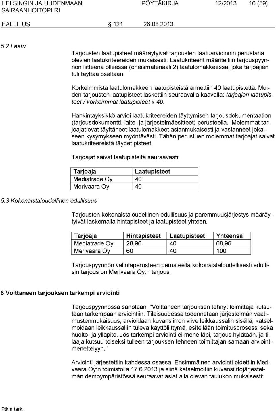 3 Kokonaistaloudellinen edullisuus Korkeimmista laatulomakkeen laatupisteistä annettiin 40 laatupistettä.