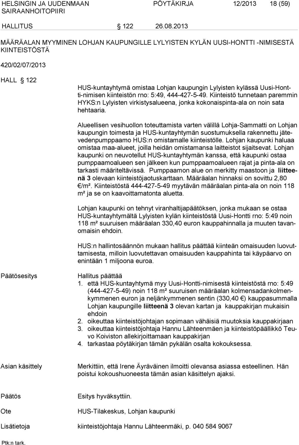 kiinteistön rno: 5:49, 444-427-5-49. Kiinteistö tunnetaan paremmin HYKS:n Lylyisten virkistysalueena, jonka kokonaispinta-ala on noin sata hehtaaria.
