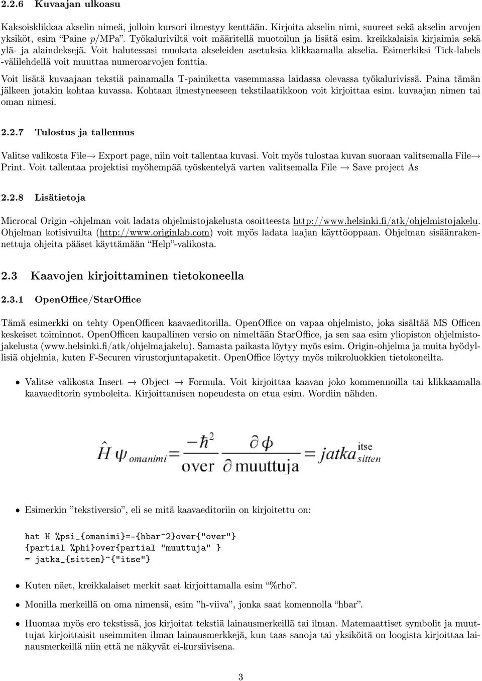 Esimerkiksi Tick-labels -välilehdellä voit muuttaa numeroarvojen fonttia. Voit lisätä kuvaajaan tekstiä painamalla T-painiketta vasemmassa laidassa olevassa työkalurivissä.