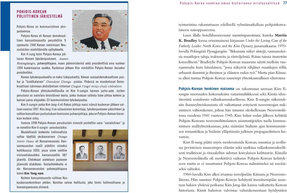 Kim Il-sung toimi Pohjois-Koreaa johtavan Korean työväenpuolueen, Joseon Rodongdangin, puheenjohtajana, maan pääministerinä sekä presidenttinä aina vuoteen 1994 kuolemaansa saakka.