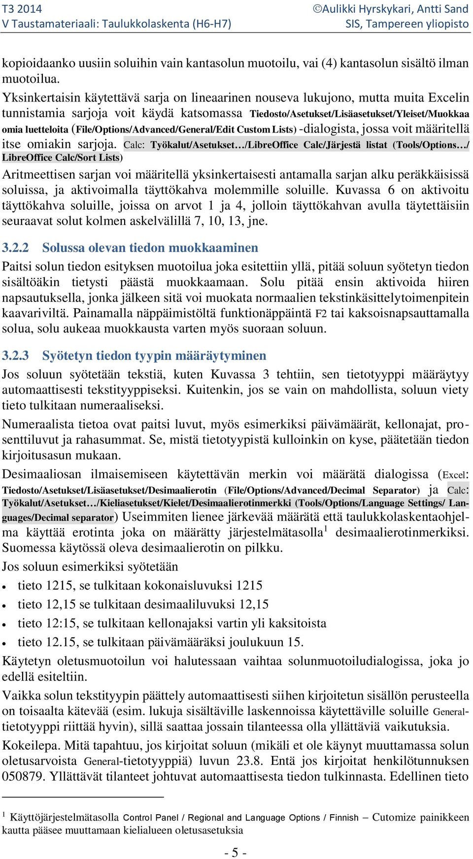 (File/Options/Advanced/General/Edit Custom Lists) -dialogista, jossa voit määritellä itse omiakin sarjoja.