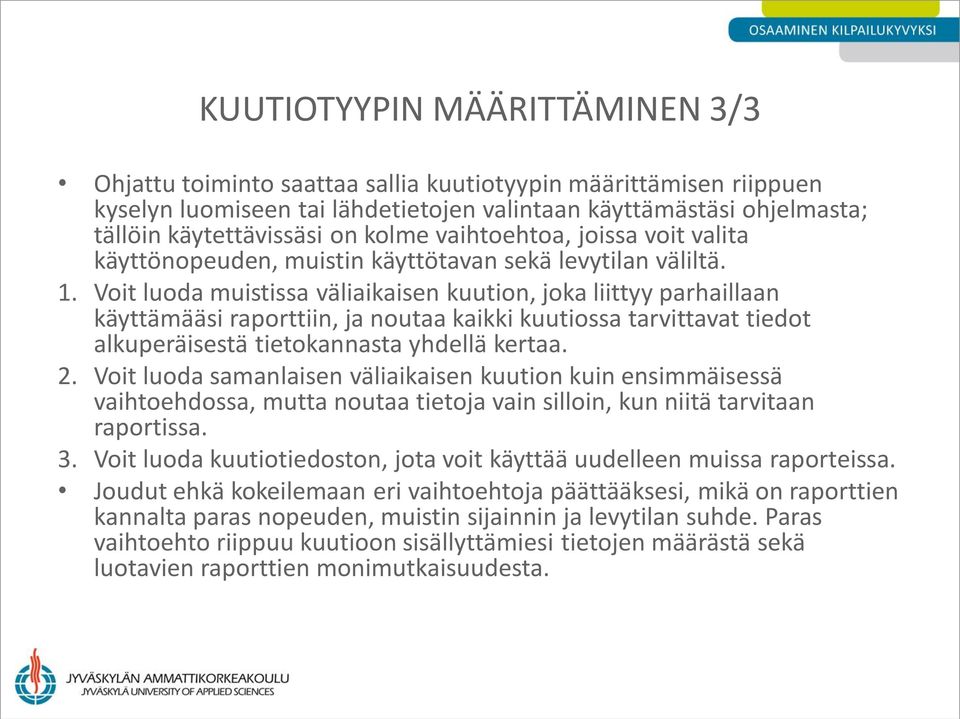 Voit luoda muistissa väliaikaisen kuution, joka liittyy parhaillaan käyttämääsi raporttiin, ja noutaa kaikki kuutiossa tarvittavat tiedot alkuperäisestä tietokannasta yhdellä kertaa. 2.