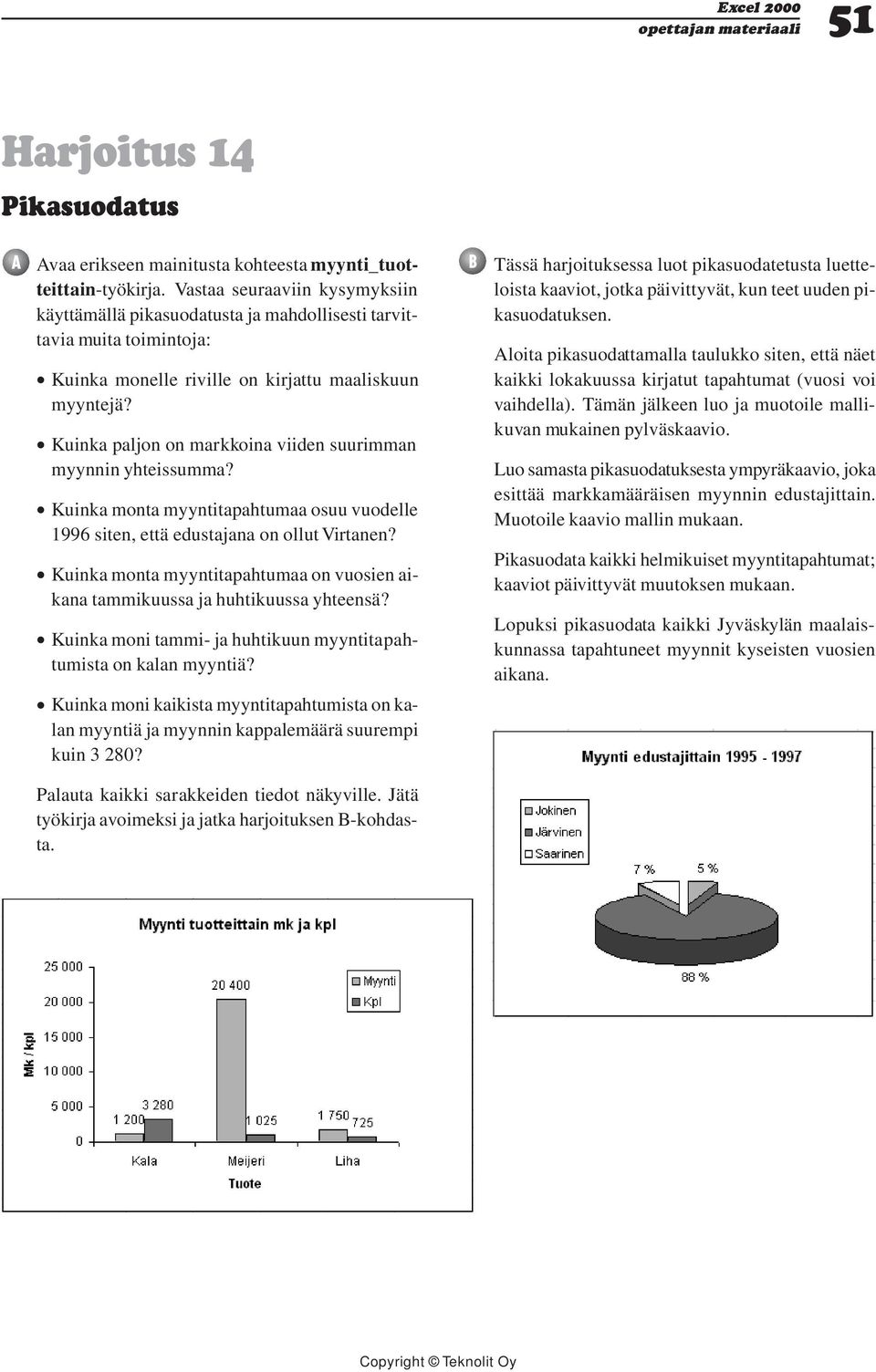 Kuinka paljon on markkoina viiden suurimman myynnin yhteissumma? Kuinka monta myyntitapahtumaa osuu vuodelle 1996 siten, että edustajana on ollut Virtanen?