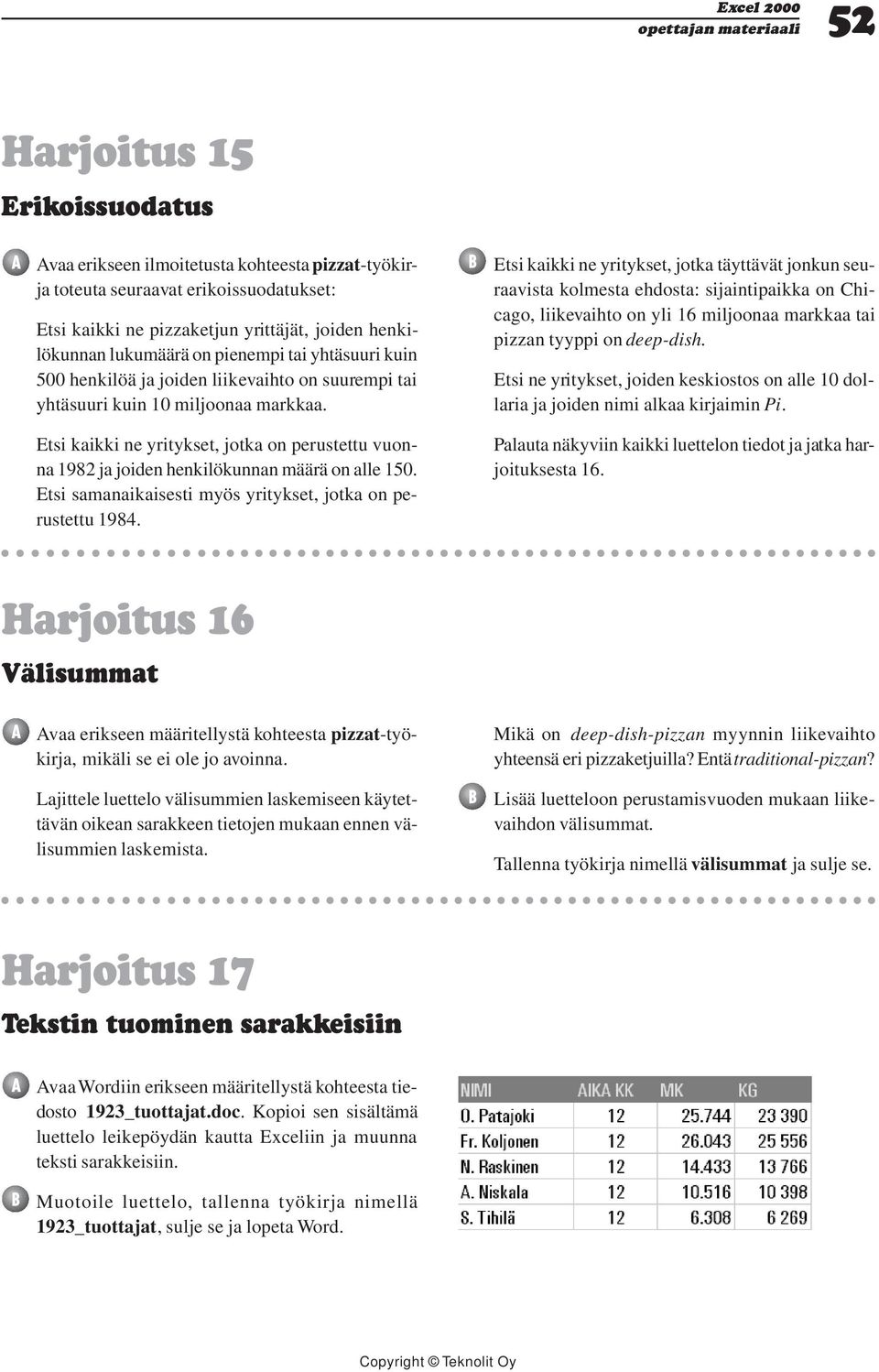 Etsi kaikki ne yritykset, jotka on perustettu vuonna 1982 ja joiden henkilökunnan määrä on alle 150. Etsi samanaikaisesti myös yritykset, jotka on perustettu 1984.