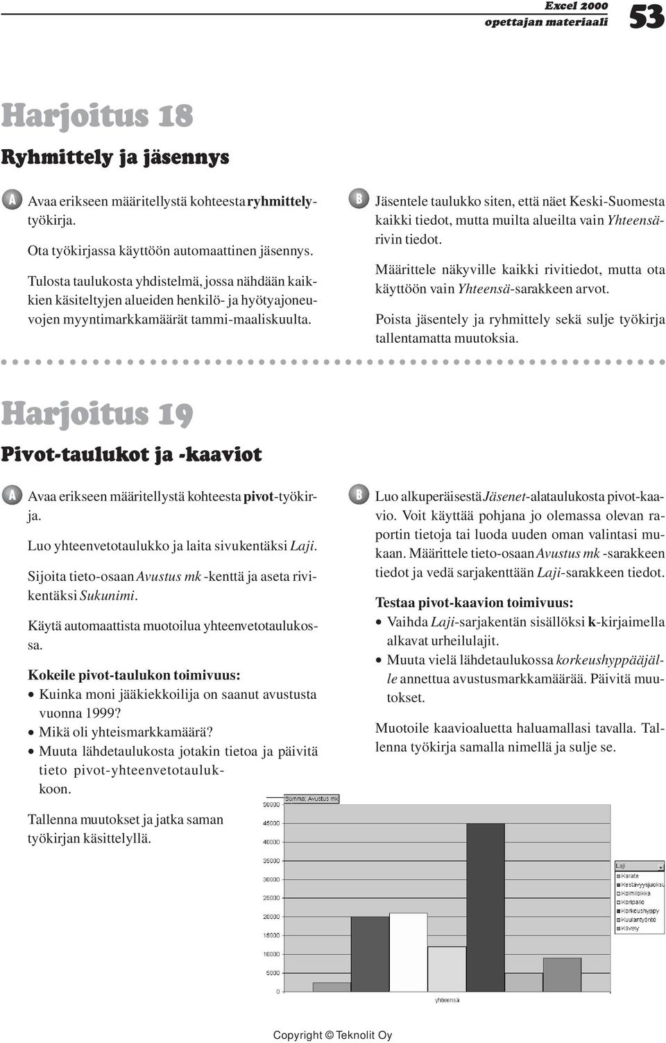 Jäsentele taulukko siten, että näet Keski-Suomesta kaikki tiedot, mutta muilta alueilta vain Yhteensärivin tiedot.