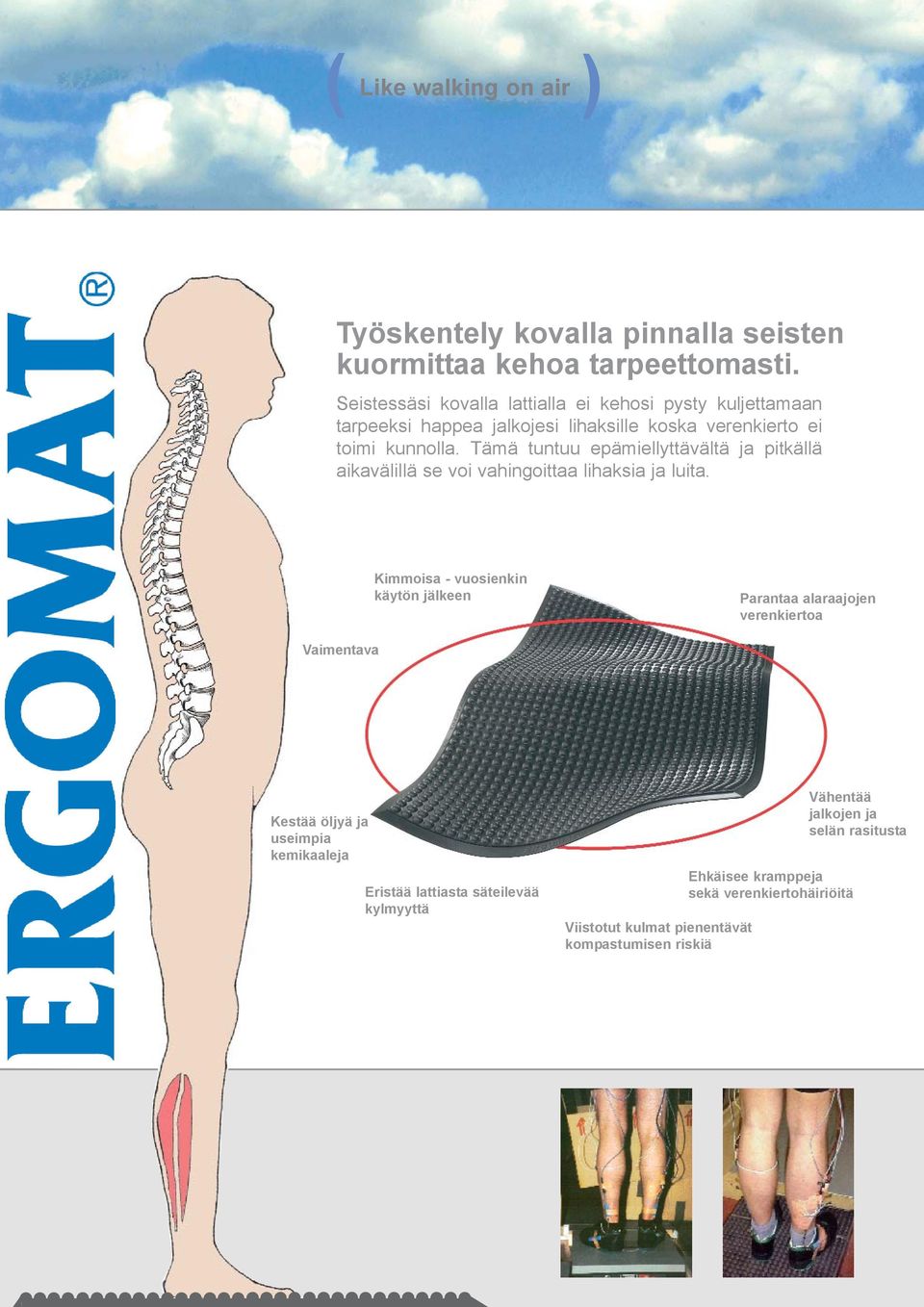 Tämä tuntuu epämiellyttävältä ja pitkällä aikavälillä se voi vahingoittaa lihaksia ja luita.