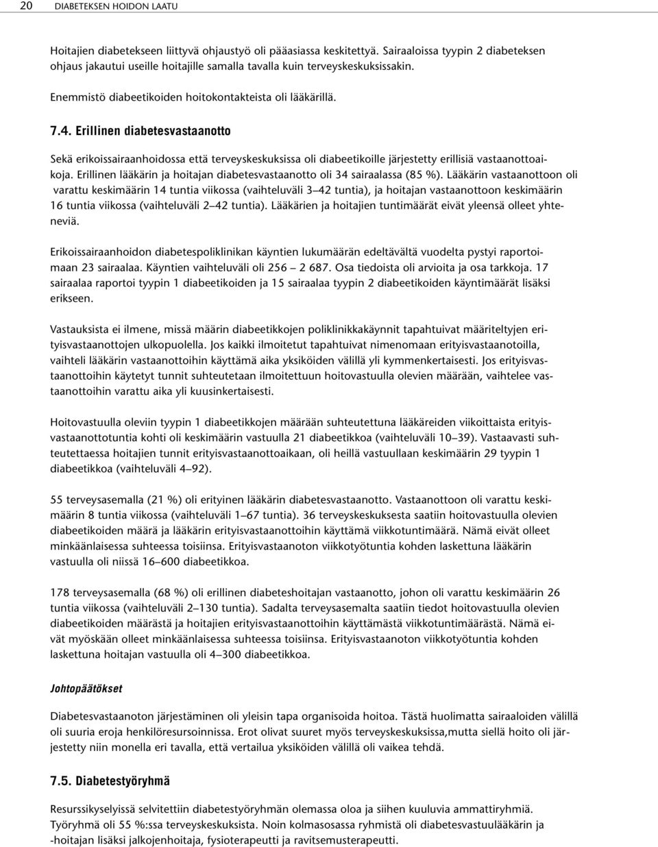 Erillinen diabetesvastaanotto Sekä erikoissairaanhoidossa että terveyskeskuksissa oli diabeetikoille järjestetty erillisiä vastaanottoaikoja.