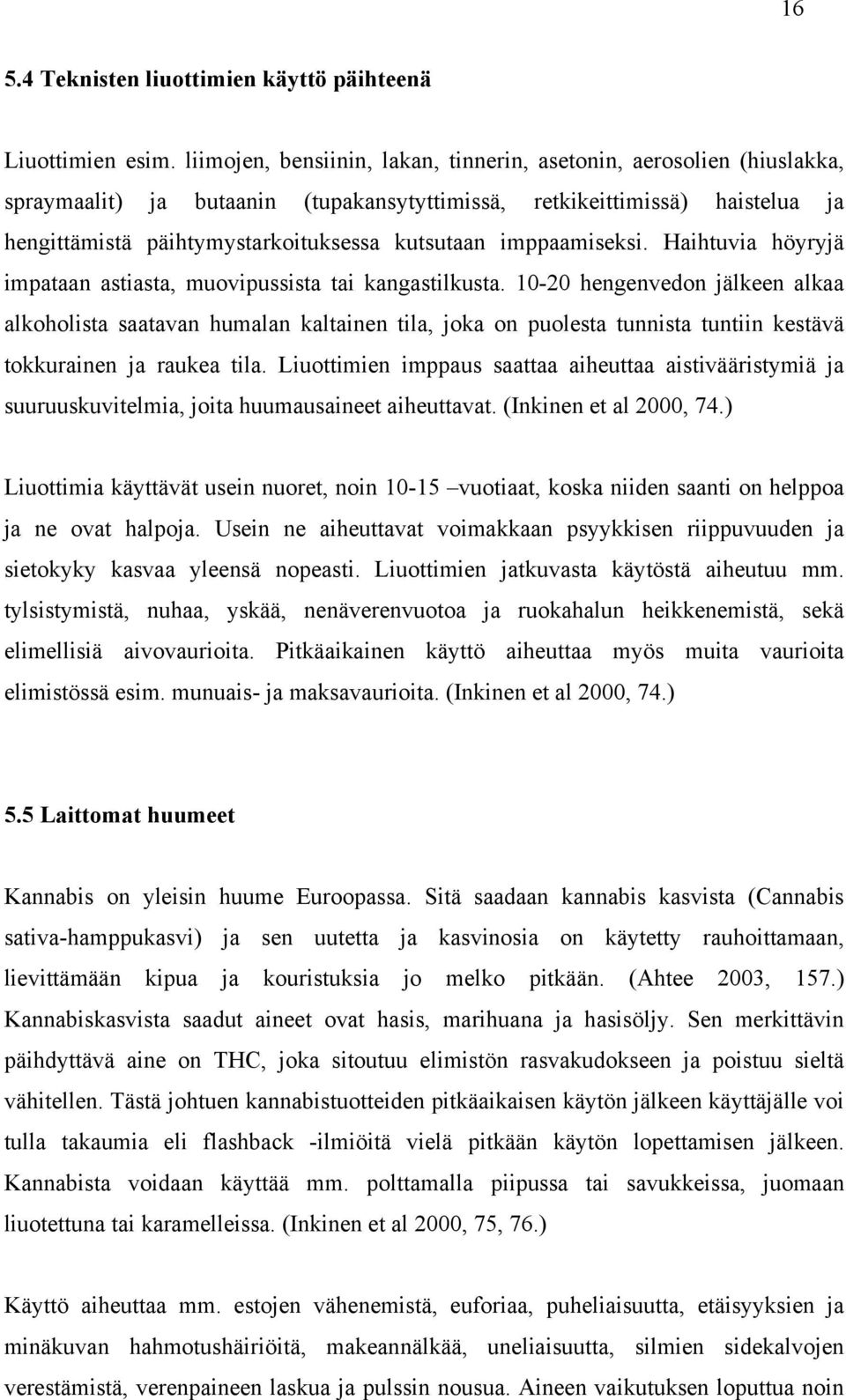 imppaamiseksi. Haihtuvia höyryjä impataan astiasta, muovipussista tai kangastilkusta.