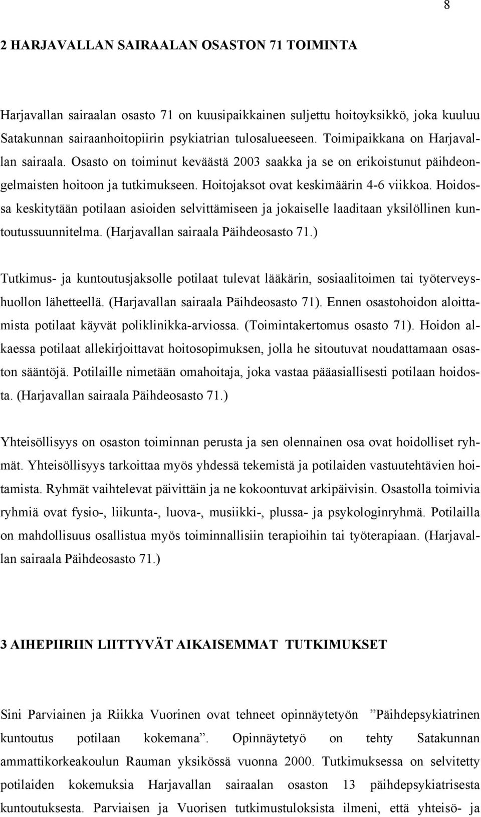 Hoidossa keskitytään potilaan asioiden selvittämiseen ja jokaiselle laaditaan yksilöllinen kuntoutussuunnitelma. (Harjavallan sairaala Päihdeosasto 71.