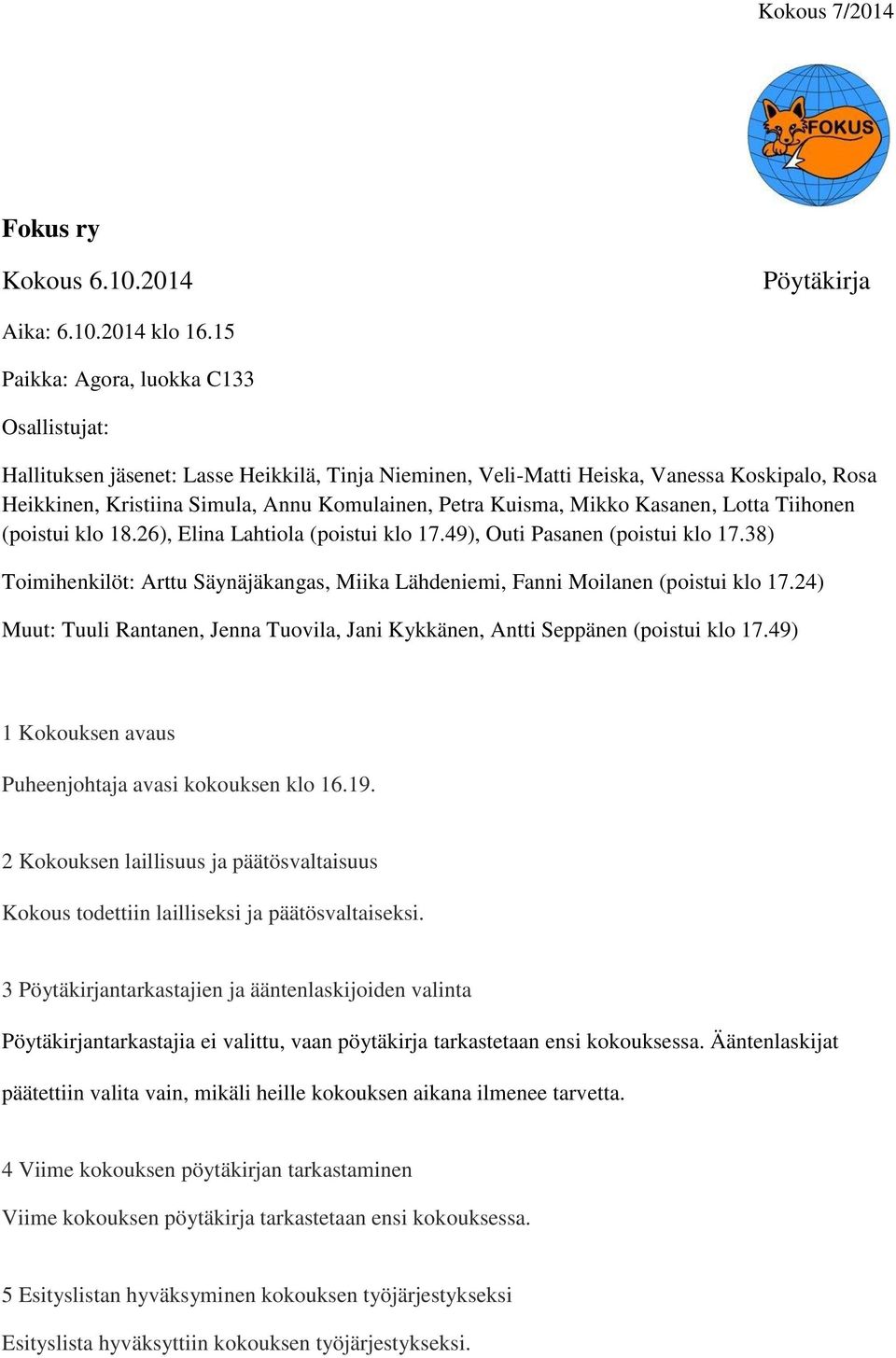 Mikko Kasanen, Lotta Tiihonen (poistui klo 18.26), Elina Lahtiola (poistui klo 17.49), Outi Pasanen (poistui klo 17.