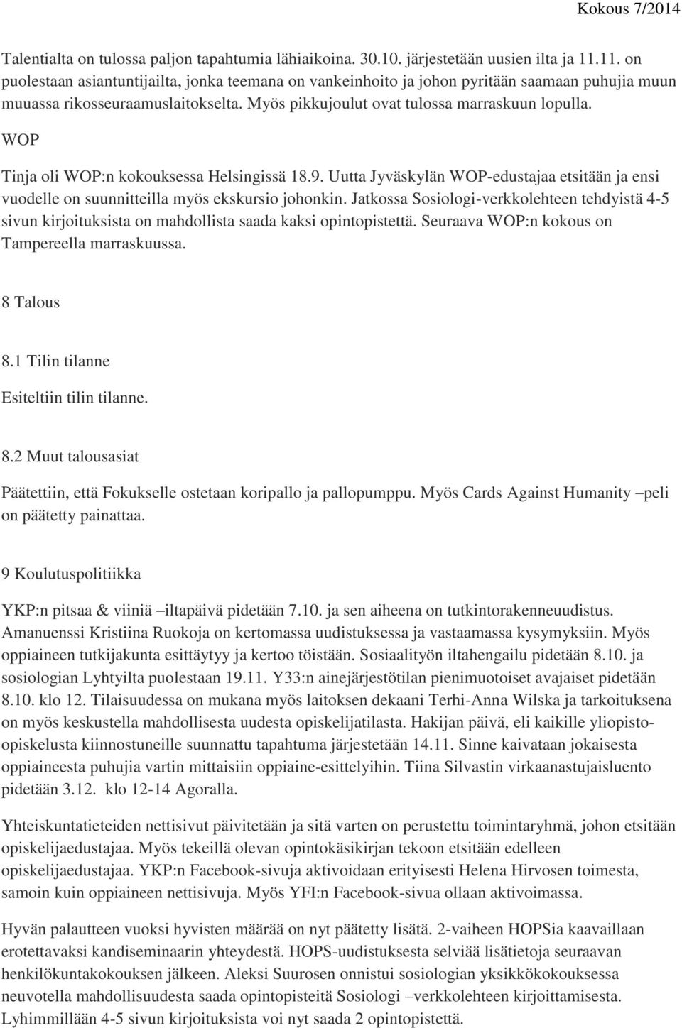 WOP Tinja oli WOP:n kokouksessa Helsingissä 18.9. Uutta Jyväskylän WOP-edustajaa etsitään ja ensi vuodelle on suunnitteilla myös ekskursio johonkin.