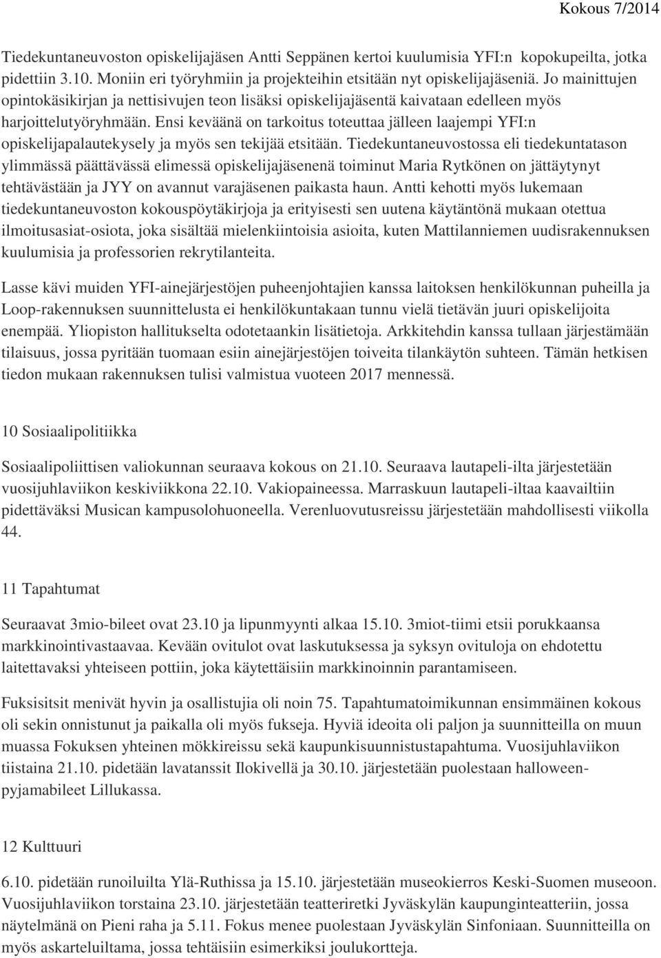 Ensi keväänä on tarkoitus toteuttaa jälleen laajempi YFI:n opiskelijapalautekysely ja myös sen tekijää etsitään.