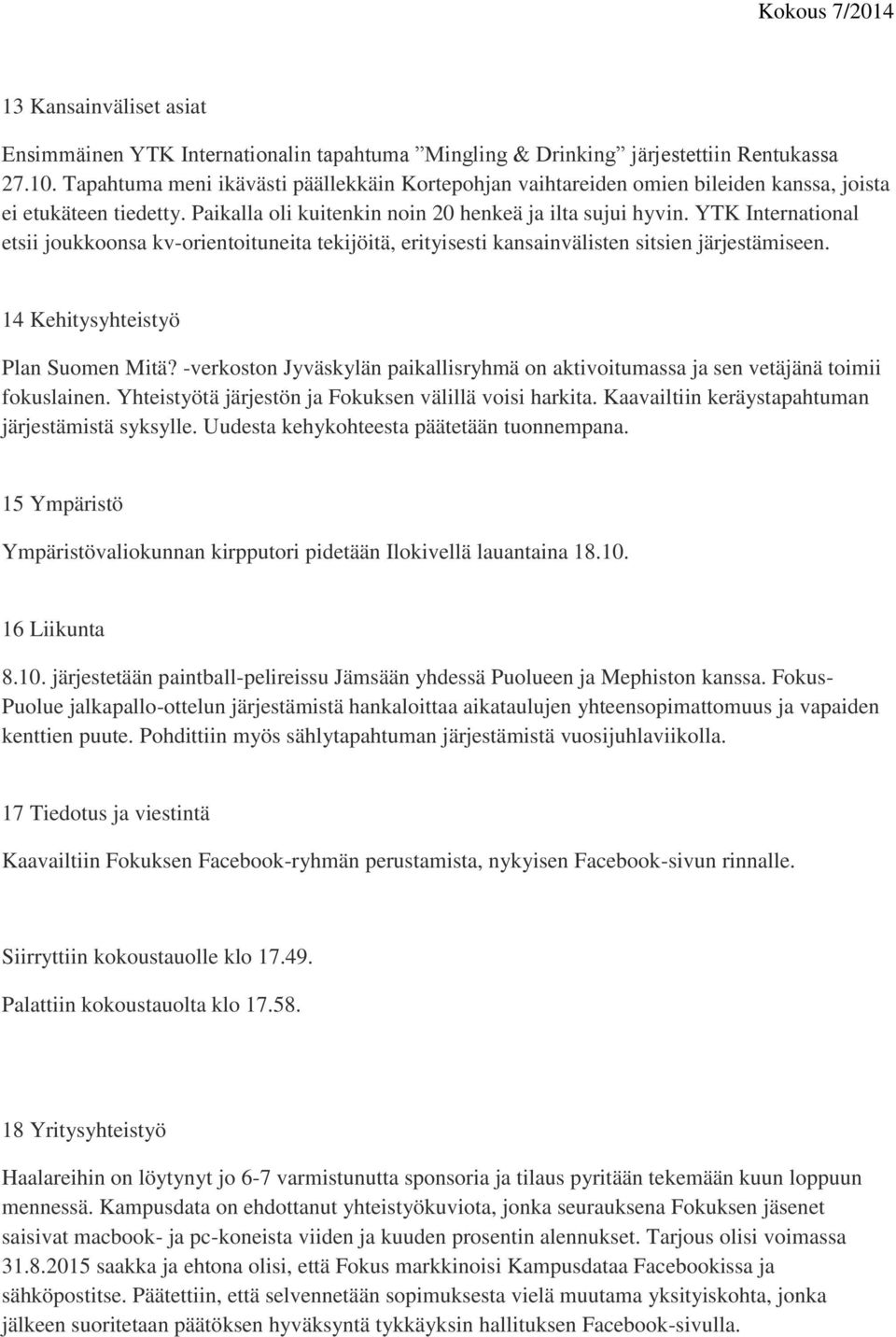 YTK International etsii joukkoonsa kv-orientoituneita tekijöitä, erityisesti kansainvälisten sitsien järjestämiseen. 14 Kehitysyhteistyö Plan Suomen Mitä?