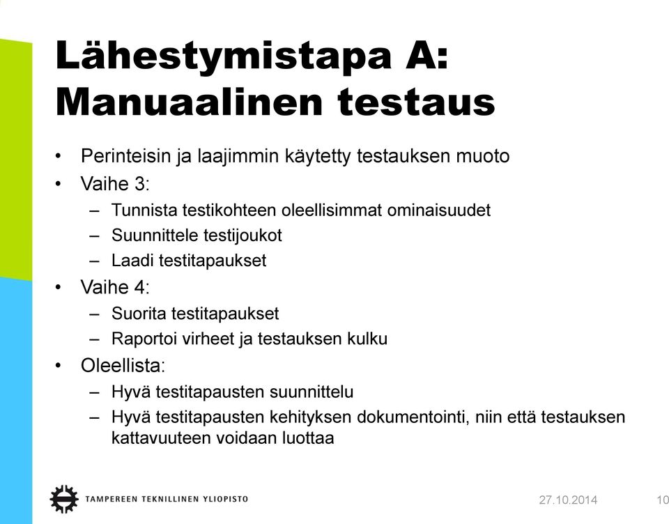 Suorita testitapaukset Raportoi virheet ja testauksen kulku Oleellista: Hyvä testitapausten suunnittelu