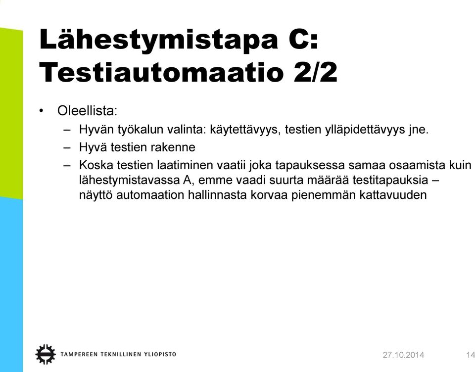 Hyvä testien rakenne Koska testien laatiminen vaatii joka tapauksessa samaa osaamista