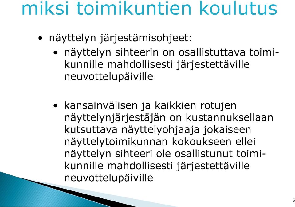 näyttelynjärjestäjän on kustannuksellaan kutsuttava näyttelyohjaaja jokaiseen näyttelytoimikunnan